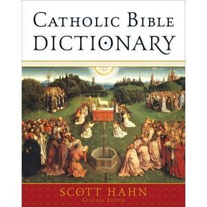 Catholic Bible Dictionary -- Scott Hahn